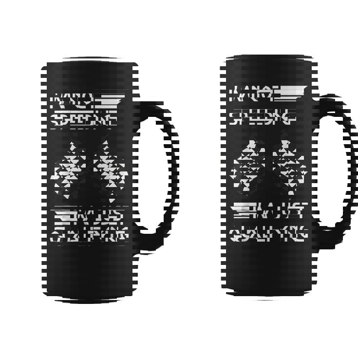 Im Not Speeding Im Just Qualifying Driver  Coffee Mug