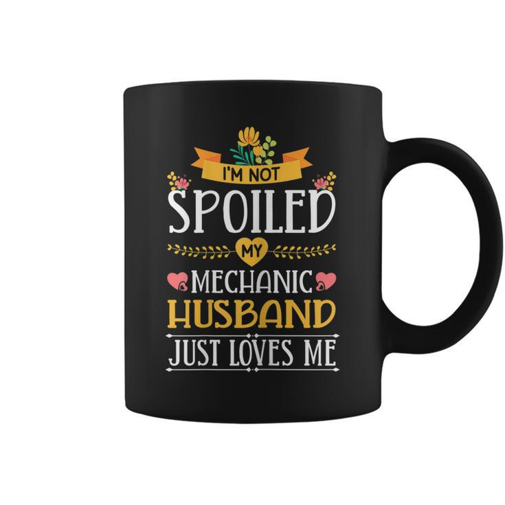 Im Not Spoiled My Mechanic Husband Just Loves Me Wife Gift For Womens Coffee Mug