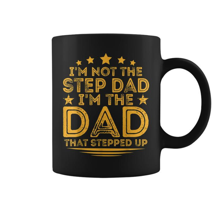 Im Not The Step Dad Im The Dad That Stepped Up Fathers Day Gift For Mens Coffee Mug