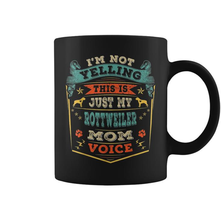 Im Not Yelling This Is Just My Rottweiler Mom Voice Gift Coffee Mug