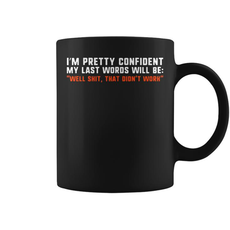 Im Pretty Confident My Last Words Will Be Funny Coffee Mug