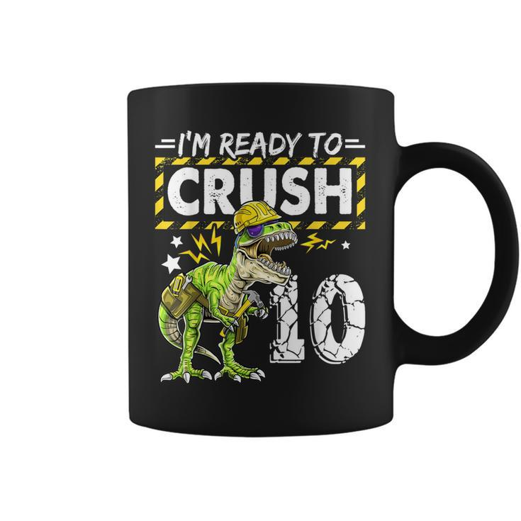 Im Ready To Crush 10 Dinosaur Construction Birthday Boy Coffee Mug