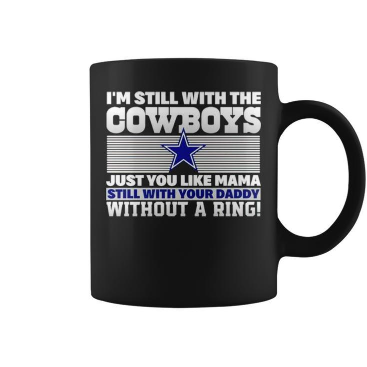 I’M Still With The Cowboys Just You Like Mama Still With Your Daddy Without A Ring Coffee Mug