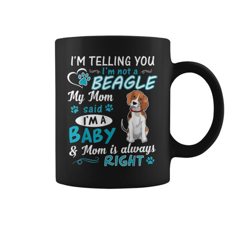 Im Telling You Im Not A Beagle My Mom Said Im A Baby Coffee Mug