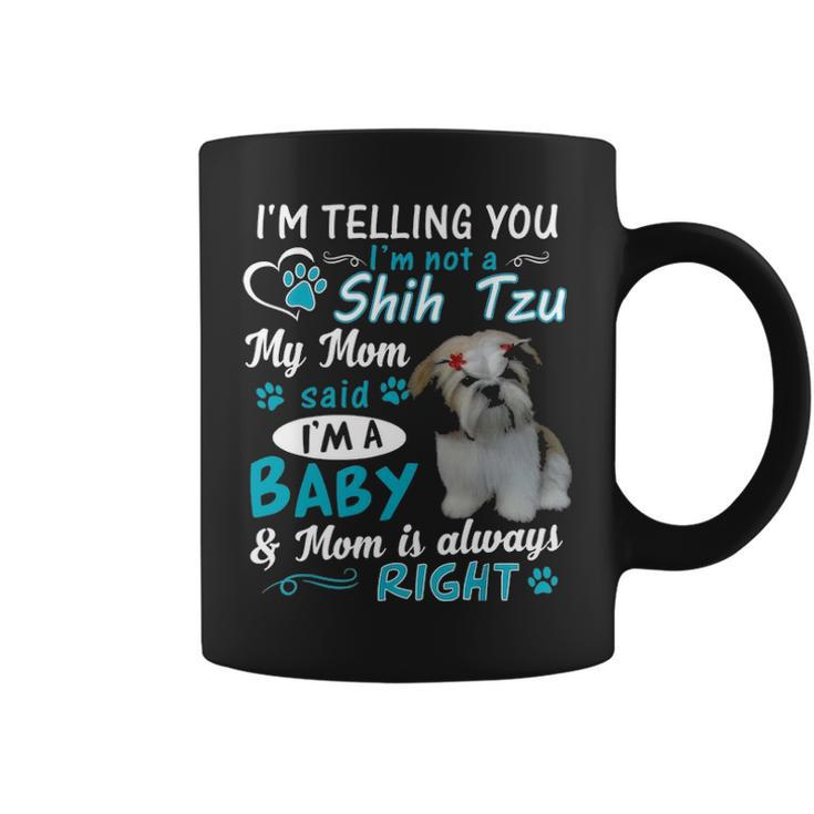 Im Telling You Im Not A Shih Tzu My Mom Said Im A Baby Coffee Mug