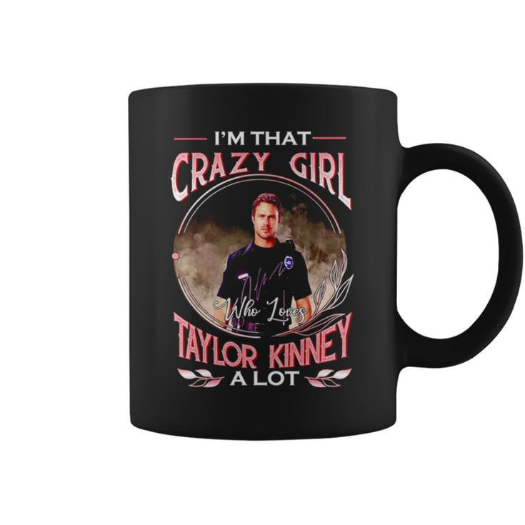 I’M That Crazy Girl Taylor Kinney A Lot Coffee Mug