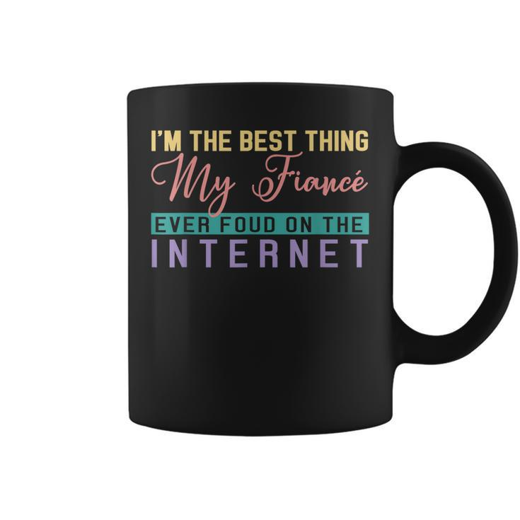 Im The Best Thing My Fiancé Ever Found On The Internet Coffee Mug