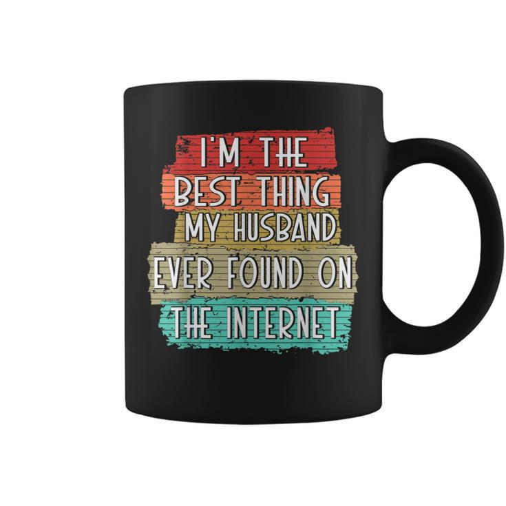 Im The Best Thing My Husband Ever Found On Internet Funny Coffee Mug