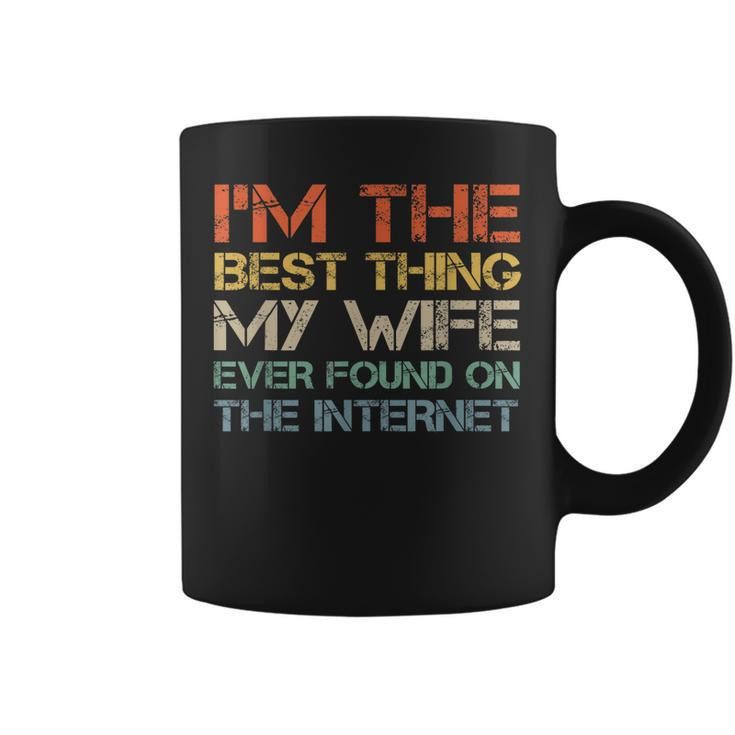 Im The Best Thing My Wife Ever Found On The Internet  Coffee Mug - Thegiftio