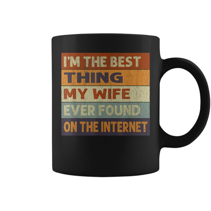 Im The Best Thing My Wife Ever Found On The Internet Vintage Coffee Mug