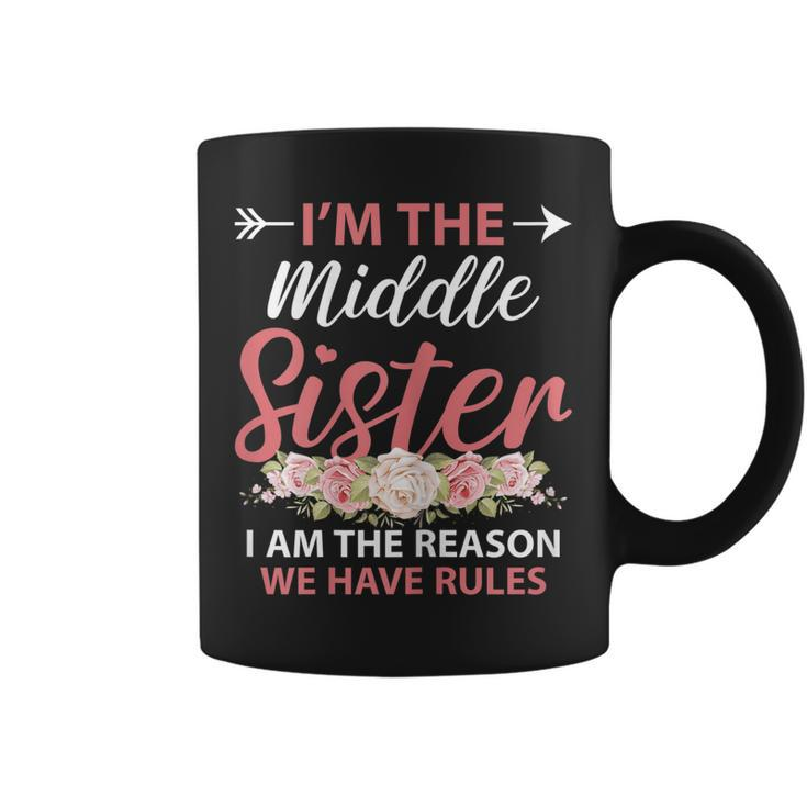 Im The Middle Sister The Reason We Have Rules Older Sister Coffee Mug
