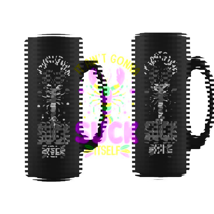 It Aint Going To Suck Itself Mardi Gras Funny Crawfish Coffee Mug
