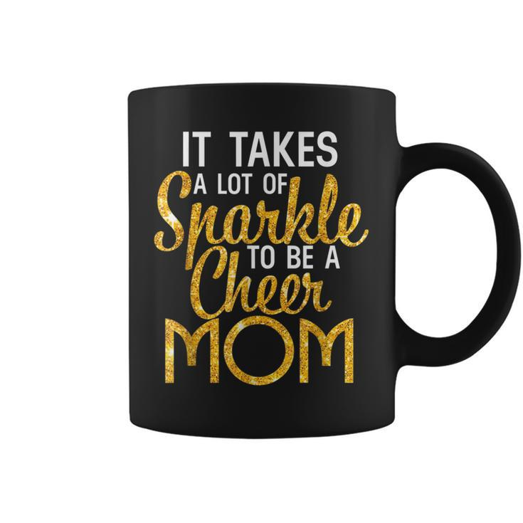 It Takes A Lot Of Sparkle To Be A Cheer Mom  Coffee Mug