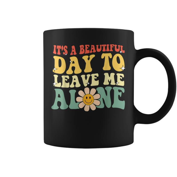 Its A Beautiful Day To Leave Me Alone Funny Saying  Coffee Mug