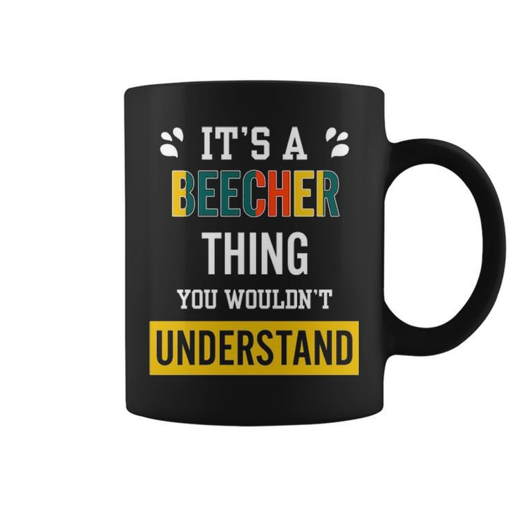 Its A Beecher Thing You Wouldnt Understand  Beecher   For Beecher  Coffee Mug