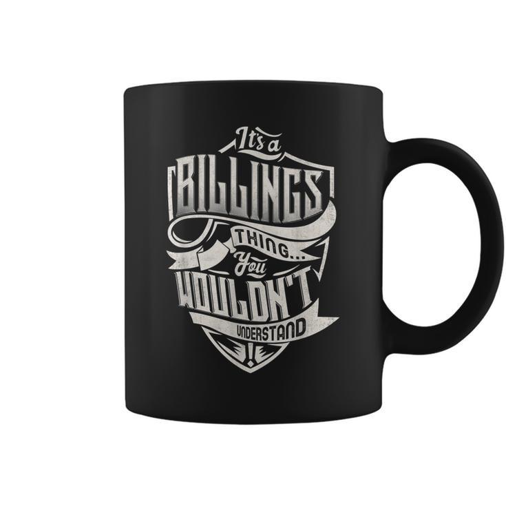 Its A Billings Thing You Wouldnt Understand Classic Name Coffee Mug