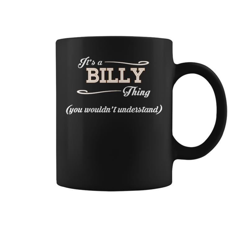 Its A Billy Thing You Wouldnt Understand  Billy   For Billy  Coffee Mug