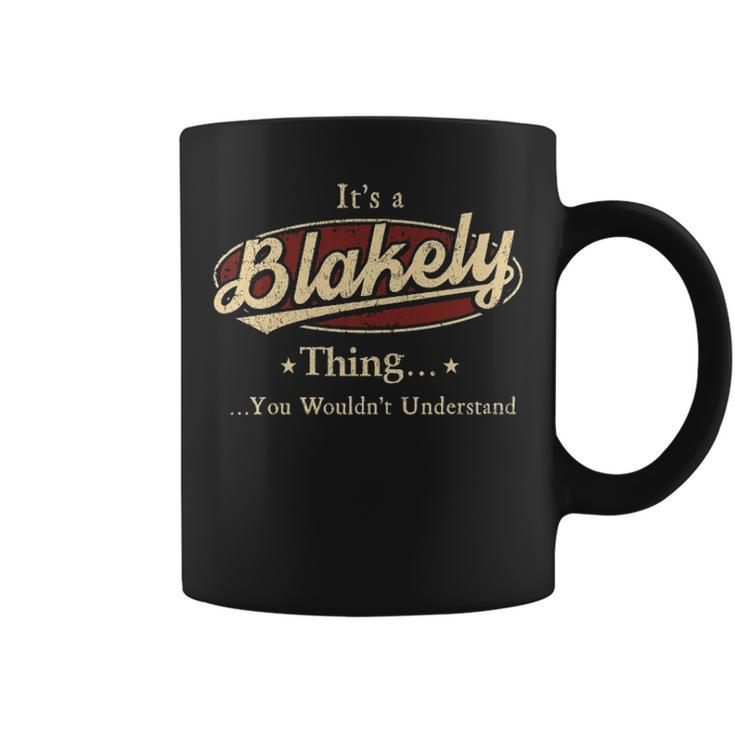 Its A Blakely Thing You Wouldnt Understand  Personalized Name Gifts   With Name Printed Blakely Coffee Mug