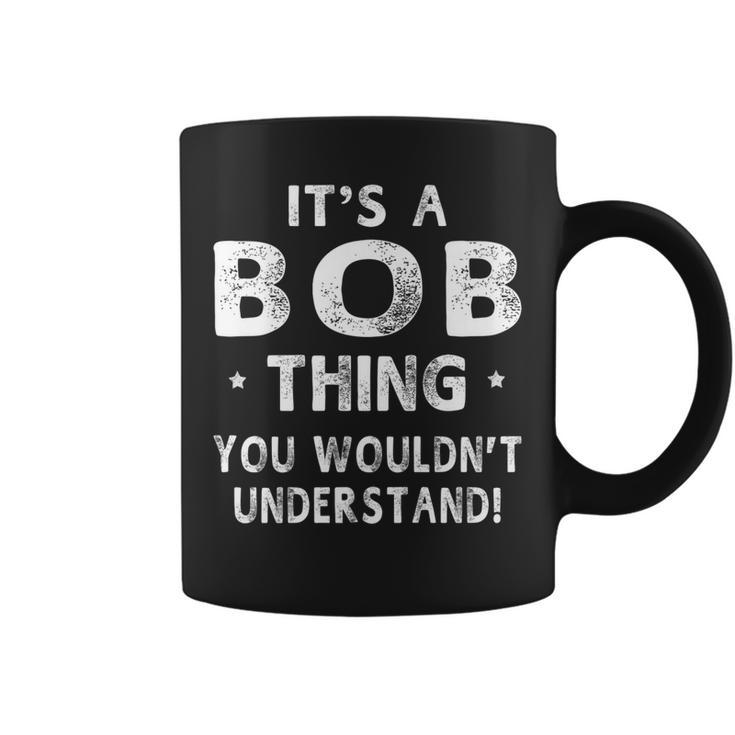 Its A Bob Thing Funny Novelty Gifts Name  Men Coffee Mug
