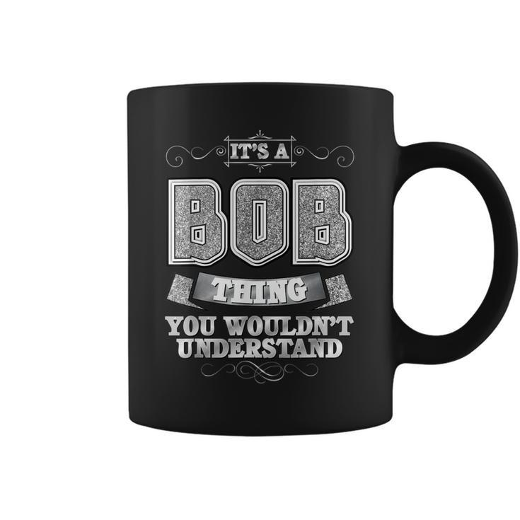 Its A Bob Thing You Wouldnt Understand - First Name  Coffee Mug