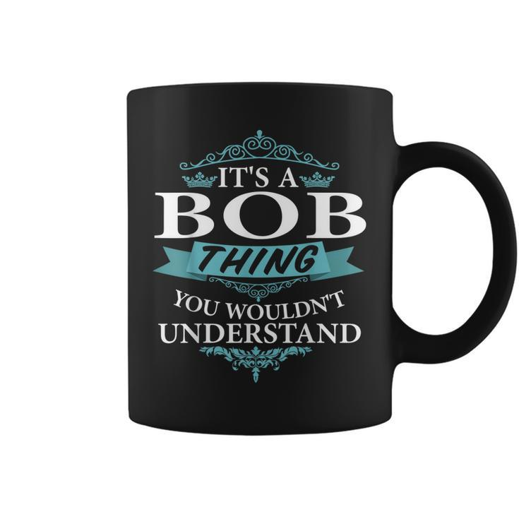 Its A Bob Thing You Wouldnt Understand V4  Coffee Mug