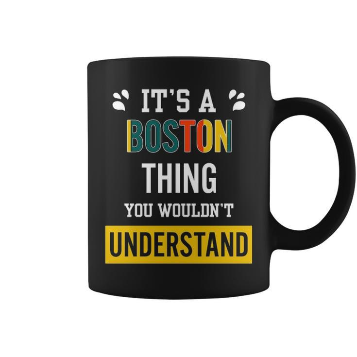 Its A Boston Thing You Wouldnt Understand  Boston   For Boston  Coffee Mug