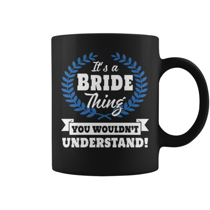 Its A Bride Thing You Wouldnt Understand  Bride   For Bride A Coffee Mug