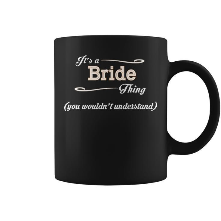 Its A Bride Thing You Wouldnt Understand  Bride   For Bride  Coffee Mug
