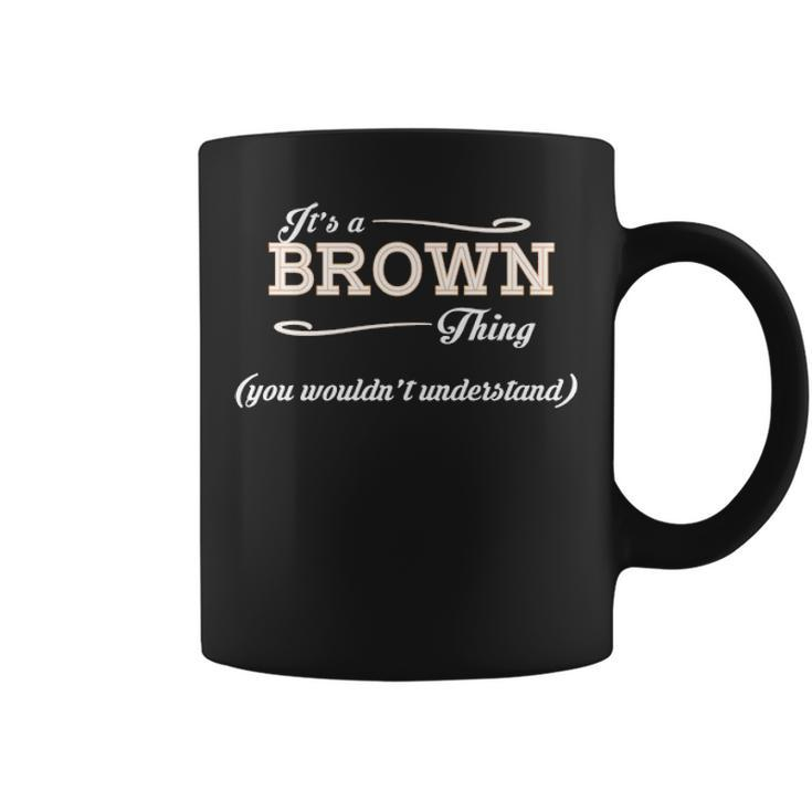 Its A Brown Thing You Wouldnt Understand  Brown   For Brown  Coffee Mug