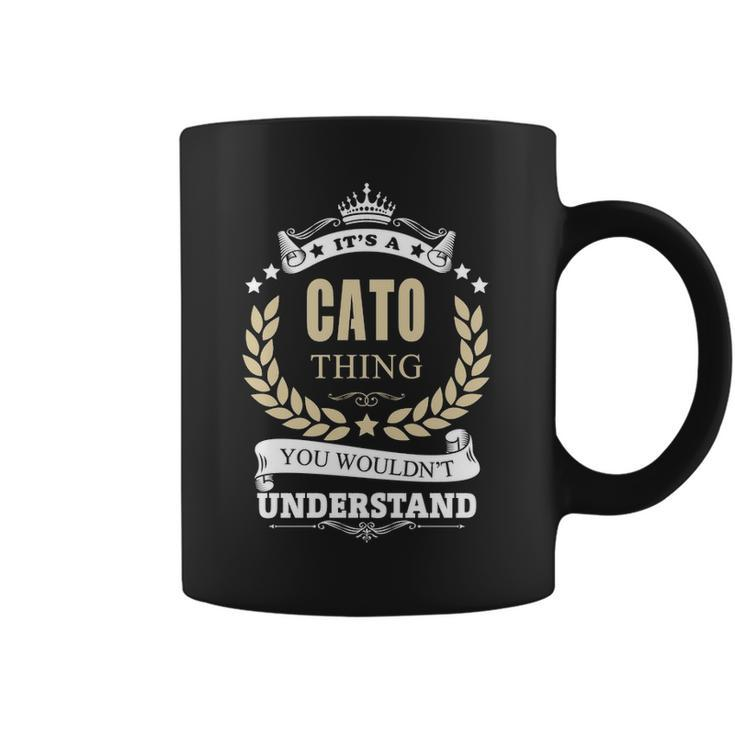 Its A Cato Thing You Wouldnt Understand  Personalized Name Gifts   With Name Printed Cato  Coffee Mug