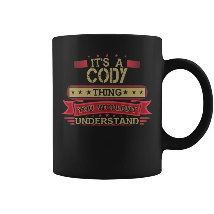 Its A Cody Thing You Wouldnt Understand  Cody   For Cody Coffee Mug