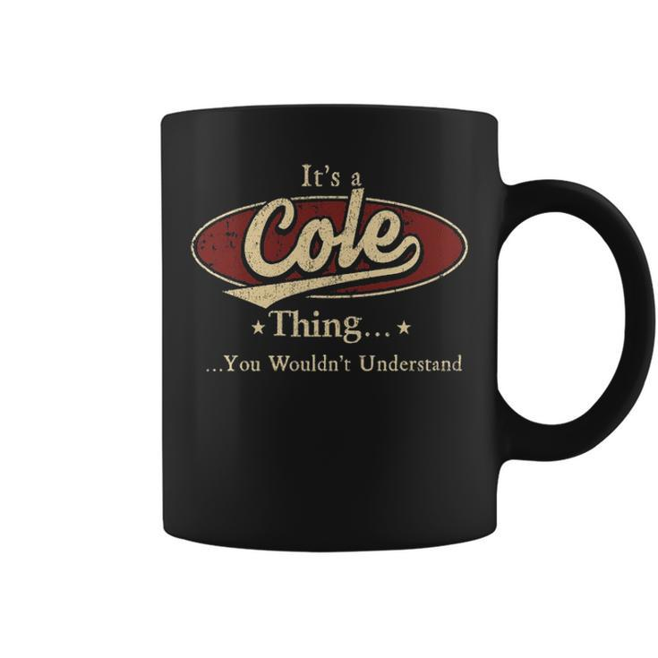 Its A Cole Thing You Wouldnt Understand  Personalized Name Gifts   With Name Printed Cole Coffee Mug