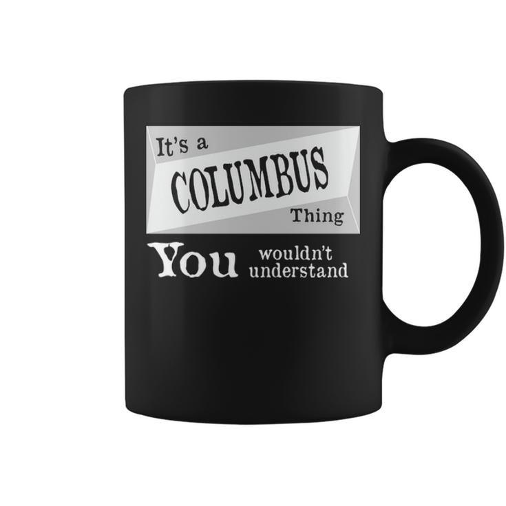 Its A Columbus Thing You Wouldnt Understand  Columbus   For Columbus D Coffee Mug
