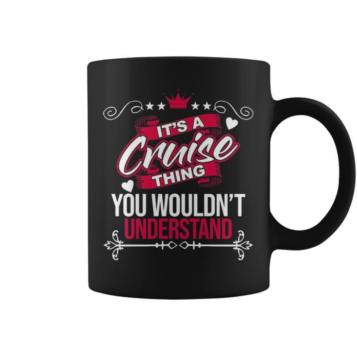Its A Cruise Thing You Wouldnt Understand Cruise For Cruise Coffee Mug