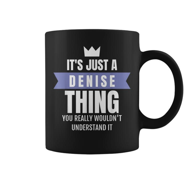 Its A Denise Thing You Probably Wouldnt Understand It Coffee Mug