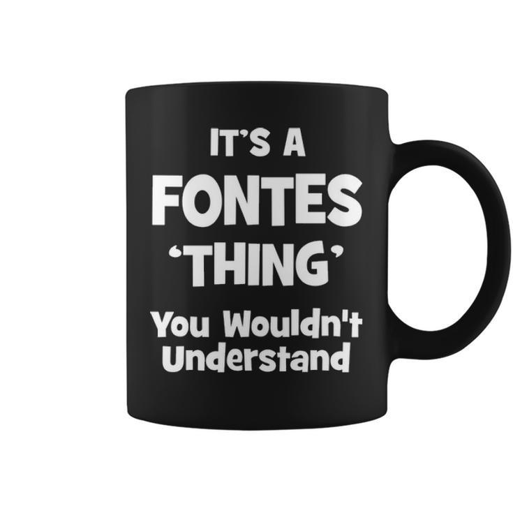 Its A Fontes Thing You Wouldnt Understand  Fontes   For Fontes  Coffee Mug