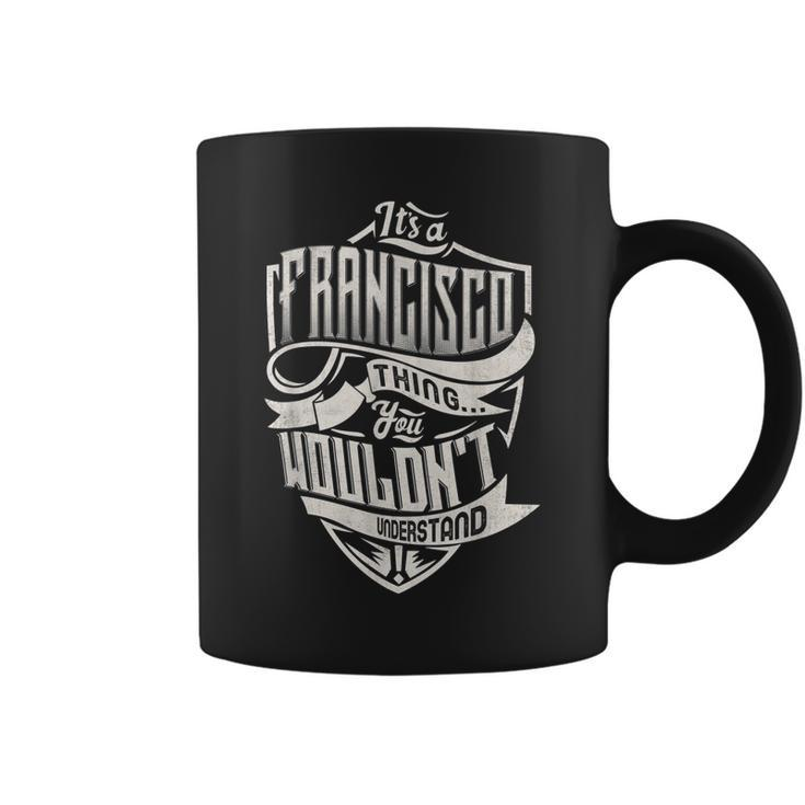 Its A Francisco Thing You Wouldnt Understand Classic Name  Coffee Mug