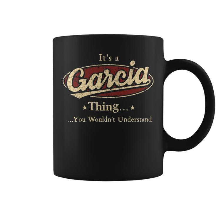 Its A Garcia Thing You Wouldnt Understand  Personalized Name Gifts   With Name Printed Garcia Coffee Mug