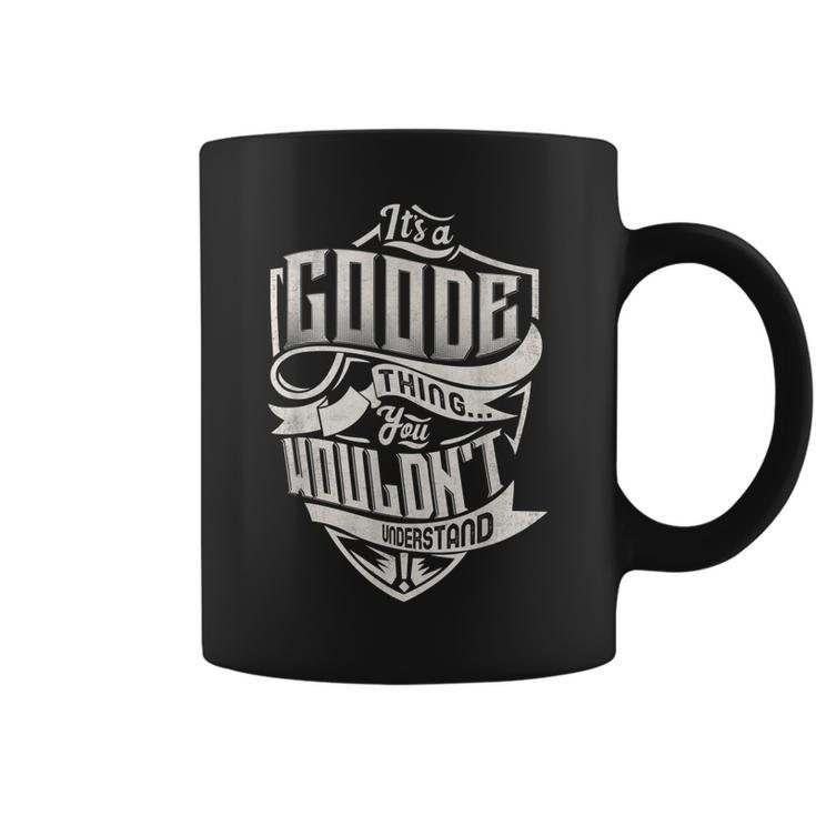 Its A Goode Thing You Wouldnt Understand Classic Name  Coffee Mug