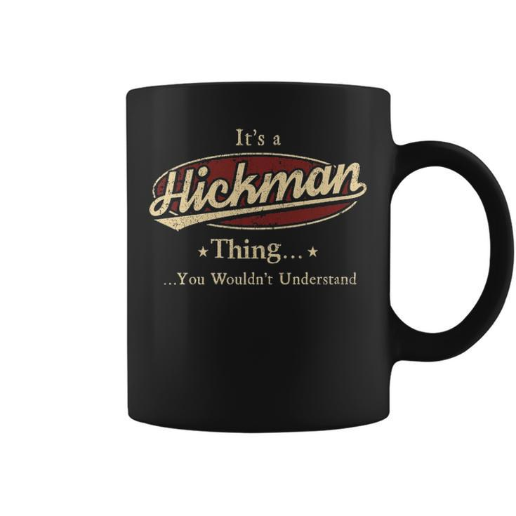 Its A Hickman Thing You Wouldnt Understand  Personalized Name Gifts   With Name Printed Hickman Coffee Mug
