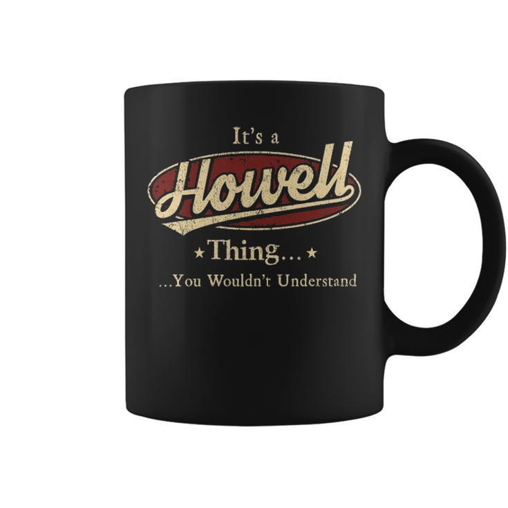 Its A Howell Thing You Wouldnt Understand  Personalized Name Gifts   With Name Printed Howell Coffee Mug