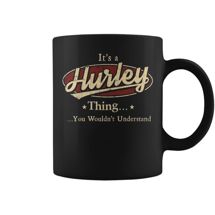 Its A Hurley Thing You Wouldnt Understand  Personalized Name Gifts   With Name Printed Hurley Coffee Mug