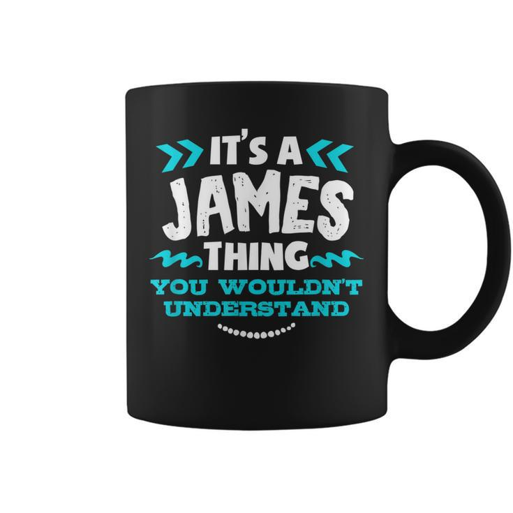 Its A James Thing You Wouldnt Understand Custom Name  Coffee Mug