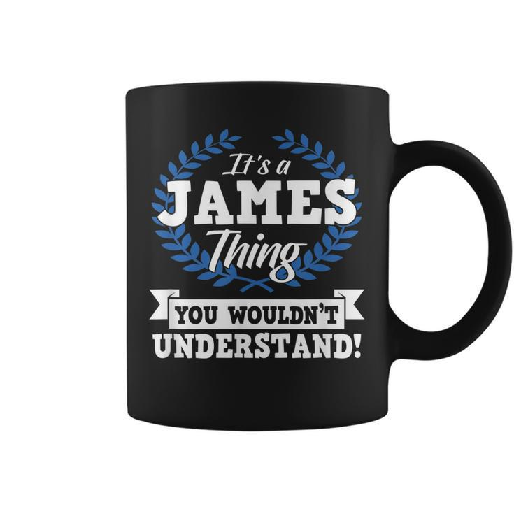 Its A James Thing You Wouldnt Understand Name  Coffee Mug