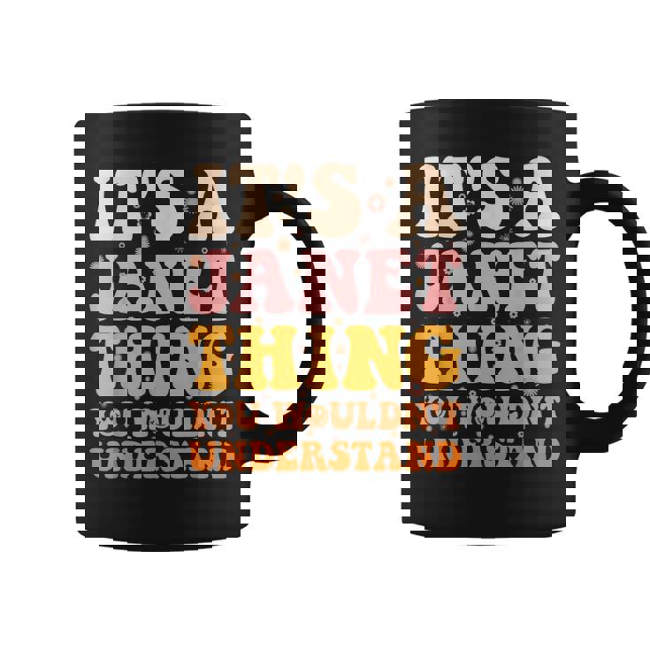Its A Janet Thing You Wouldnt Understand Coffee Mug