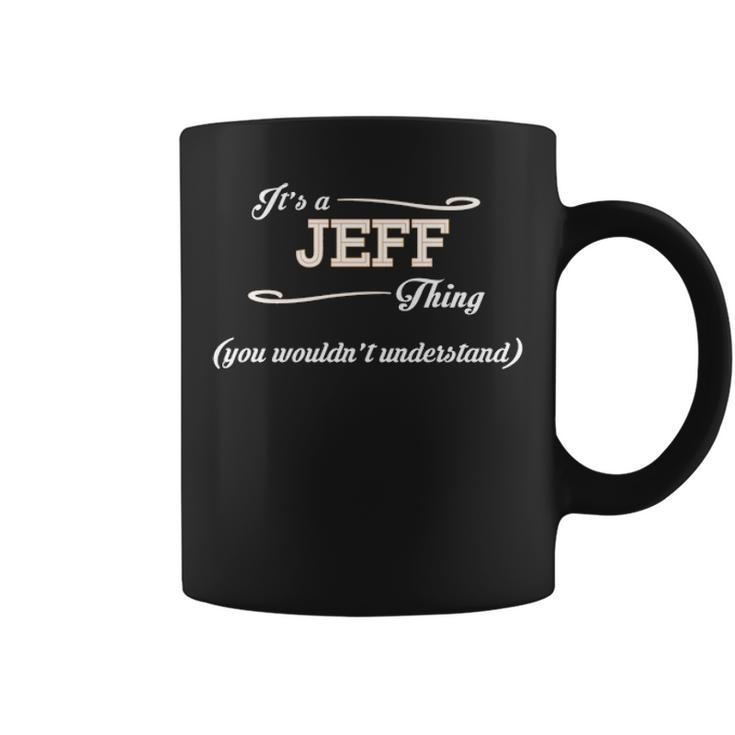 Its A Jeff Thing You Wouldnt Understand  Jeff   For Jeff  Coffee Mug