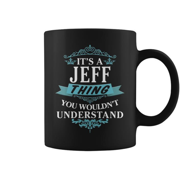 Its A Jeff Thing You Wouldnt Understand  Jeff   For Jeff  Coffee Mug