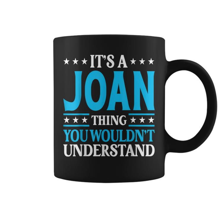 Its A Joan Thing Wouldnt Understand Girl Name Joan  Coffee Mug
