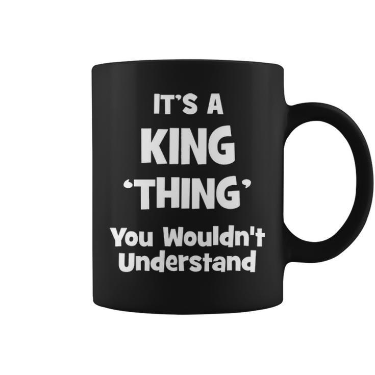 Its A King Thing You Wouldnt Understand  King   For King  Coffee Mug