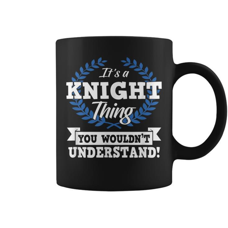 Its A Knight Thing You Wouldnt Understand Name  Coffee Mug